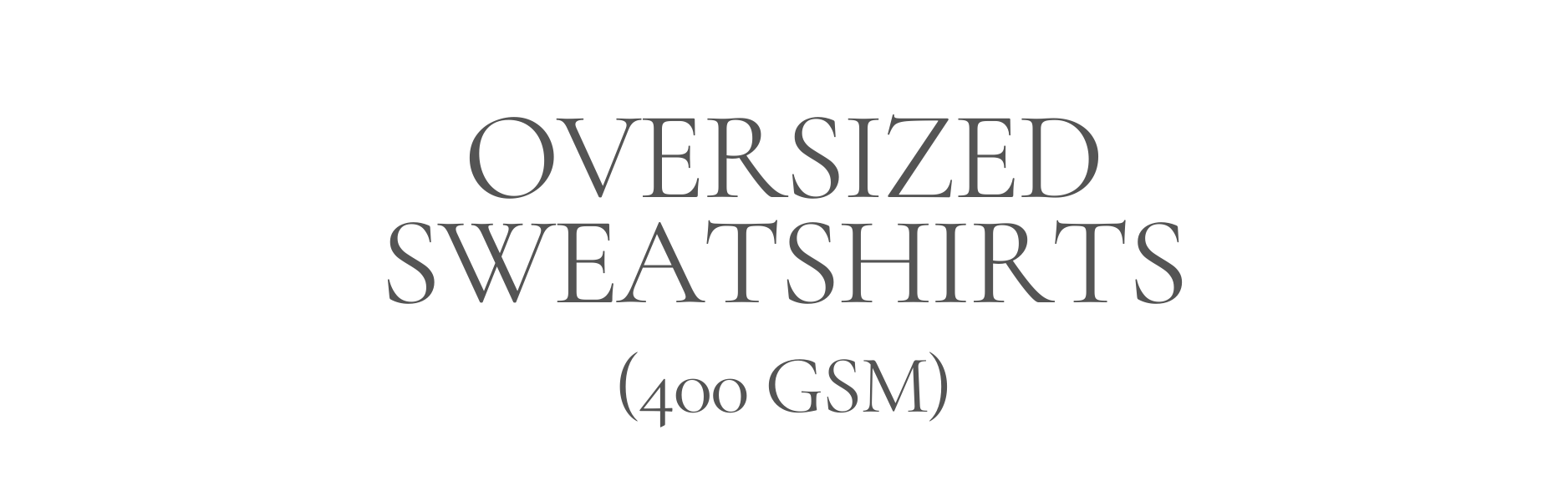 Oversized Sweatshirts (400 GSM)
